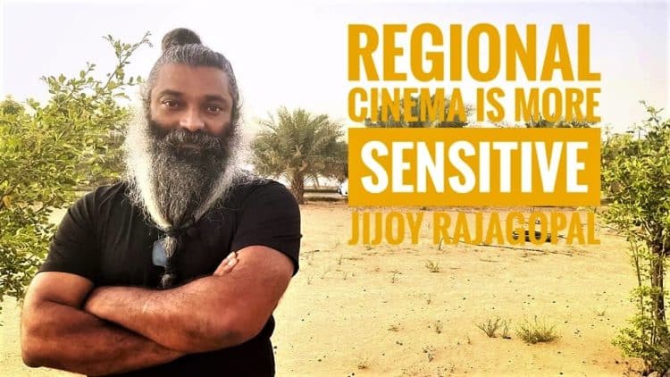Regional cinema is more sensitive than Bollywood – Jijoy Rajagopal